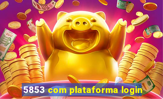 5853 com plataforma login